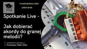 Zapis szkolenia LIVE "Jak dobierać akordy do granej melodii?" 5.10.2023 rok