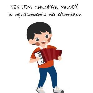 Jestem Chłopak Młody - opracowanie na akordeon