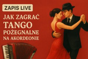 Zapis szkolenia Live "Jak zagrać Tango na akordeonie" - Tango Pożegnalne